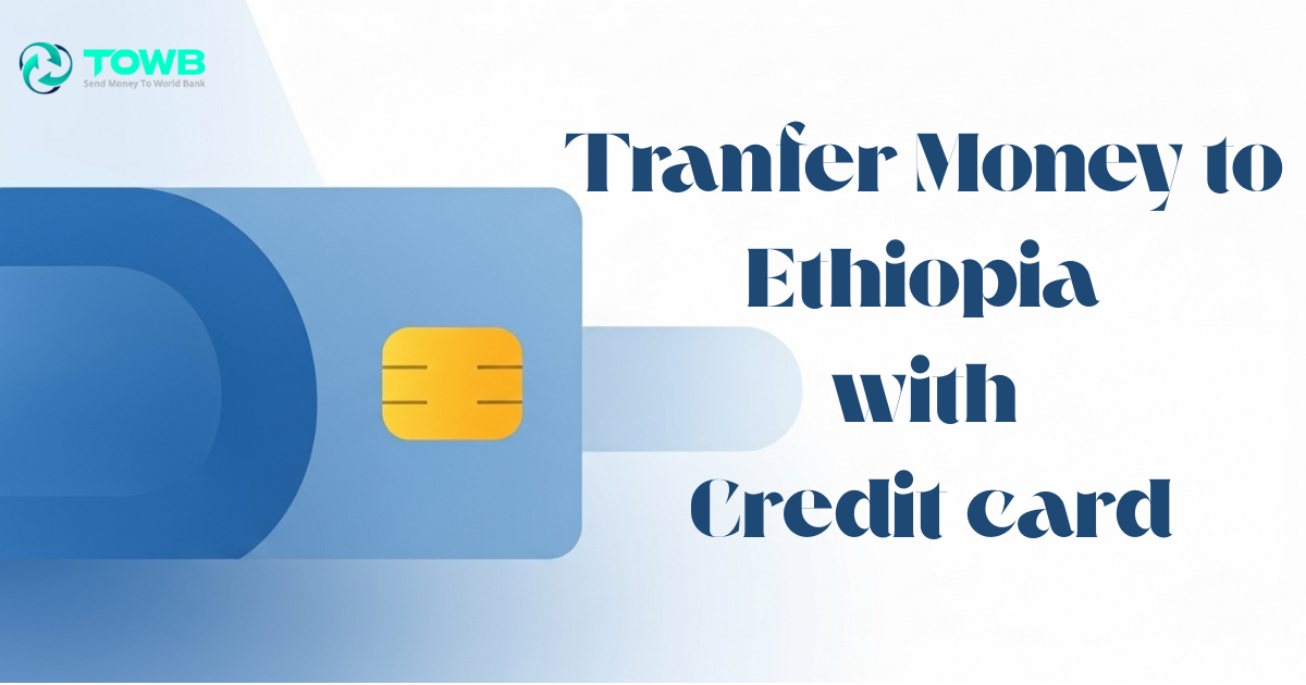 Send Money to Ethiopia with Credit Card in 2025